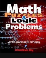 Math Puzzles and Logic Problems: Brain Teaser Book for Teens 154063132X Book Cover