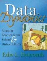 Data Dynamics: Aligning Teacher Team, School, & District Efforts 1935542230 Book Cover