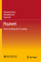 Huawei: From Catching Up To Leading 9811940770 Book Cover