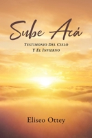 Sube Acá: Testimonio Del Cielo Y El Infierno 1662494572 Book Cover