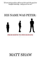His Name Was Peter: From Birth to Psychopath 1979891281 Book Cover