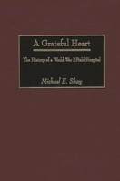 A Grateful Heart: The History of a World War I Field Hospital (Contributions in Military Studies) 0313319111 Book Cover