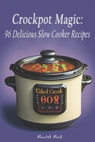 Crockpot Magic: 96 Delicious Slow Cooker Recipes B0C2SDCPRJ Book Cover
