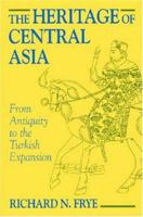 The Heritage of Central Asia: From Antiquity to the Turkish Expansion (Princeton Series on the Middle East) 155876111X Book Cover