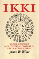 Ikki: Social Conflict and Political Protest in Early Modern Japan 1501704435 Book Cover