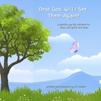 Dear God, Will I See Them Again?: A gentle way for children to deal with grief and loss. Addressing the five stages of grief. 1069416452 Book Cover