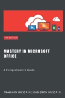 Mastery in Microsoft Office: A Comprehensive Guide B0CTKDJRTX Book Cover
