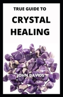 true guide to crystal healing B09HG2TCKQ Book Cover