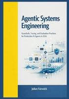 Agentic Systems Engineering: Guardrails, Tracing, and Evaluation Practices for Production AI Agents in 2026 B0GW2C6NKT Book Cover