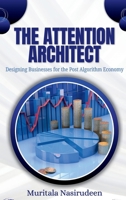 The Attention Architect: Designing Businesses for the Post-Algorithm Economy 2796237753 Book Cover