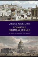 Normative Political Science: An Exciting New Way to do Poli Sci Research 0977371735 Book Cover