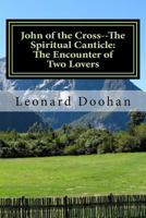 John of the Cross--The Spiritual Canticle: The Encounter of Two Lovers: An Introduction to the Book of the Spiritual Canticle by John of the Cross 0991006720 Book Cover