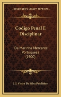 Codigo Penal E Disciplinar: Da Marinha Mercante Portugueza (1900) 1168013445 Book Cover