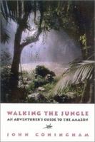 Walking the Jungle: An Adventurer's Guide to the Amazon 1580801080 Book Cover