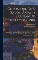 Chronique de S. Bavon � Gand Par Jean de Thielrode (1298): D'Apr�s Le Ms. Original, Appartenant � M. Lammens, Biblioth�caire de l'Universit� de Cette Ville, Avec Un Extrait de la Chronique de S. Bavon 1016293631 Book Cover