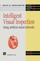 Intelligent Visual Inspection: Using artificial neural networks 1461285100 Book Cover