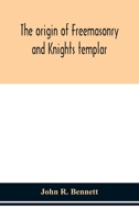 The Origin of Freemasonry and Knights Templar 9354151876 Book Cover