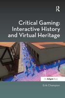 Critical Gaming: Interactive History and Virtual Heritage 0367598213 Book Cover