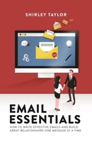Email Essentials: How to Write Effective Emails and Build Great Relationships One Message at a Time 9814771724 Book Cover