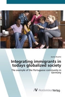 Integrating immigrants in todays globalized society: The example of the Portuguese community in Germany 3639415965 Book Cover