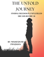 THE UNTOLD JOURNEY: Finding freedom in unfulfilled Dreams before 30 B0DTN8MSSQ Book Cover