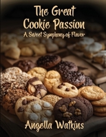 The Great Cookie Passion: A Sweet Symphony of Flavor 196561535X Book Cover