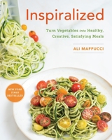 Inspiralized: Eat Well, Feel Good, and Transform Your Vegetables into Fresh, Satisfying Meals 0804186839 Book Cover