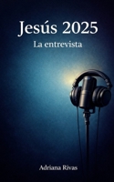 JESÚS 2025: LA ENTREVISTA (Spanish Edition) B0FPQQTPZ7 Book Cover