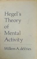 Hegel's Theory of Mental Activity: An Introduction to Theoretical Spirit 0801421330 Book Cover
