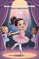 Bella’s Ballet Adventures:: Bella Joins Ballet B0FD7T46PK Book Cover