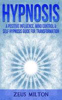 Hypnosis: A Positive Influence - Mind Control & Self-Hypnosis Guide for Transformation 1987453069 Book Cover