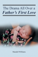The Drama All Over a Father's First Love 1649526989 Book Cover