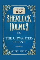 Sherlock Holmes and The Unwanted Client: Large Print Edition B0G6CMXM4B Book Cover