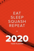 Eat Sleep Squash Repeat In 2020 - Year Planner: Daily Personal Organizer Gift 165996976X Book Cover