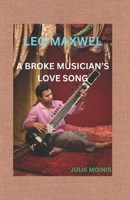 LEO MAXWEL: A BROKE MUSICIAN'S LOVE SONG B0DR2SVK49 Book Cover