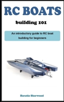 RC BOAT BUILDING 1O1: An introductory guidebook on building RC boats for beginners B0CLJPBBZJ Book Cover