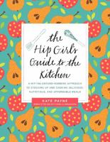 The Hip Girl's Guide to the Kitchen: A Hit-the-Ground Running Approach to Stocking Up and Cooking Delicious, Nutritious, and Affordable Meals 0062255401 Book Cover