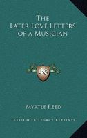 Later Love Letters of a Musician 1016373201 Book Cover