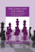 The Kings and the Pawns: Collaboration in Byelorussia During World War II 1782380477 Book Cover