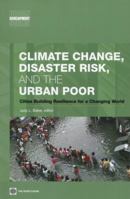 Climate Change, Disaster Risk, and the Urban Poor: Cities Building Resilience for a Changing World (Urban Development)