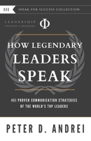 Leadership: How Legendary Leaders Speak: 451 Proven Communication Strategies of the World's Top Leaders (Speak for Success) B086PPJBXF Book Cover