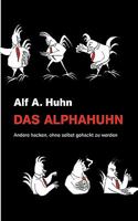 Das Alphahuhn: Andere hacken, ohne selbst gehackt zu werden 3837031616 Book Cover