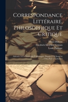 Correspondance Littéraire, Philosophique Et Critique: Adressée À Un Souverain D'allemagne, Depuis 1753 Jusqu'en 1769, Part 3, volume 2 1021754625 Book Cover