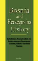 Bosnia and Herzegovina History: Early history, Bosnia Conflict, Srebrenica massacre, Government Economy, Culture, Travel and Tourism 1533691320 Book Cover