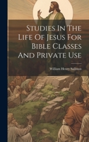 Studies In The Life Of Jesus For Bible Classes And Private Use 1021869074 Book Cover