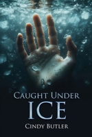 Caught Under Ice B0FSD25GB8 Book Cover