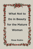 What Not to Do in Beauty for the Mature Woman B0C9P2XSM4 Book Cover
