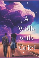 A Walk with Grief: An Interactive Self Care Guide B0CTFLMWG9 Book Cover