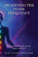 Awakening the Inner Frequency: A Journey Through Sound, Light, and Self 1778392466 Book Cover