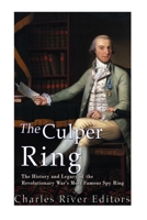 The Culper Ring: The History and Legacy of the Revolutionary War's Most Famous Spy Ring 151979360X Book Cover